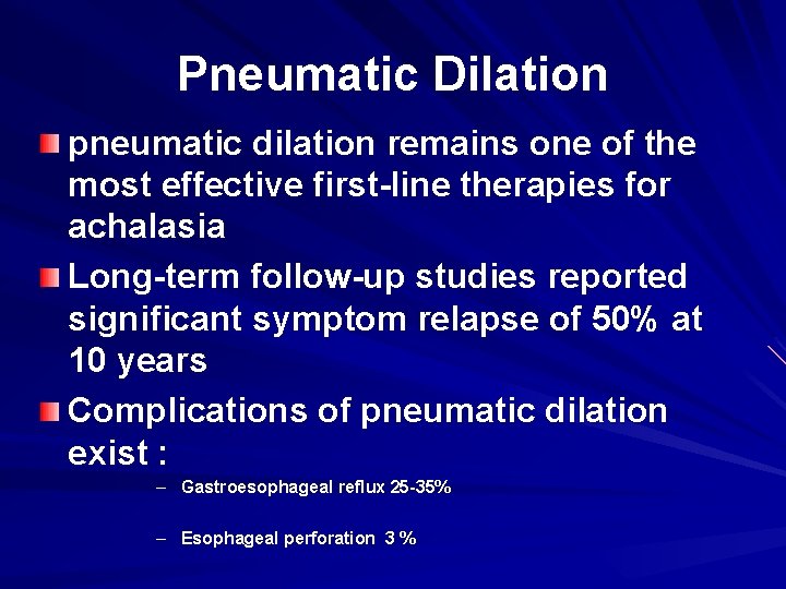 Pneumatic Dilation pneumatic dilation remains one of the most effective first-line therapies for achalasia