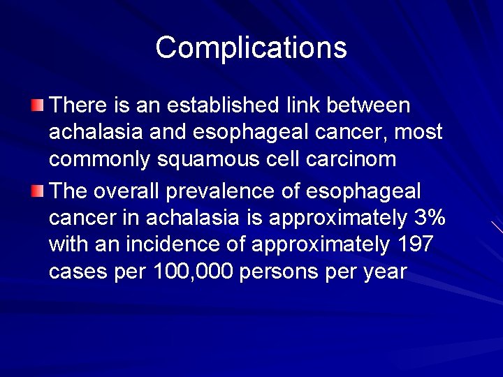 Complications There is an established link between achalasia and esophageal cancer, most commonly squamous