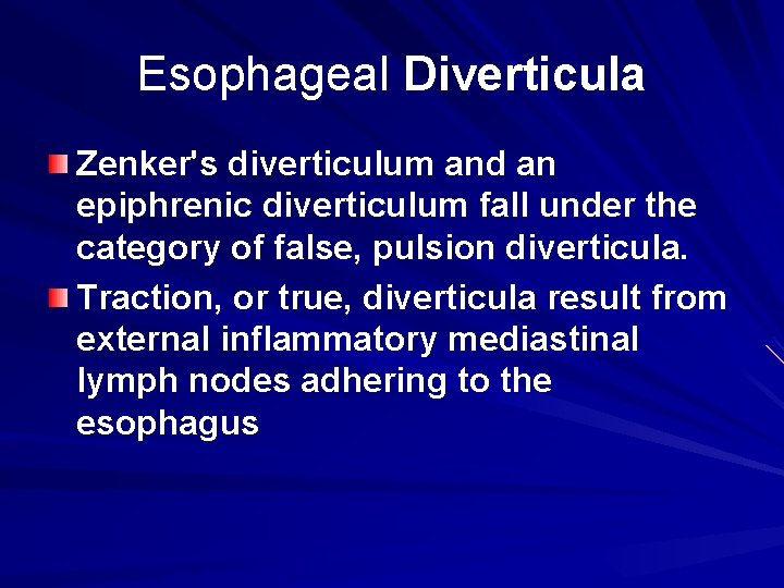 Esophageal Diverticula Zenker's diverticulum and an epiphrenic diverticulum fall under the category of false,