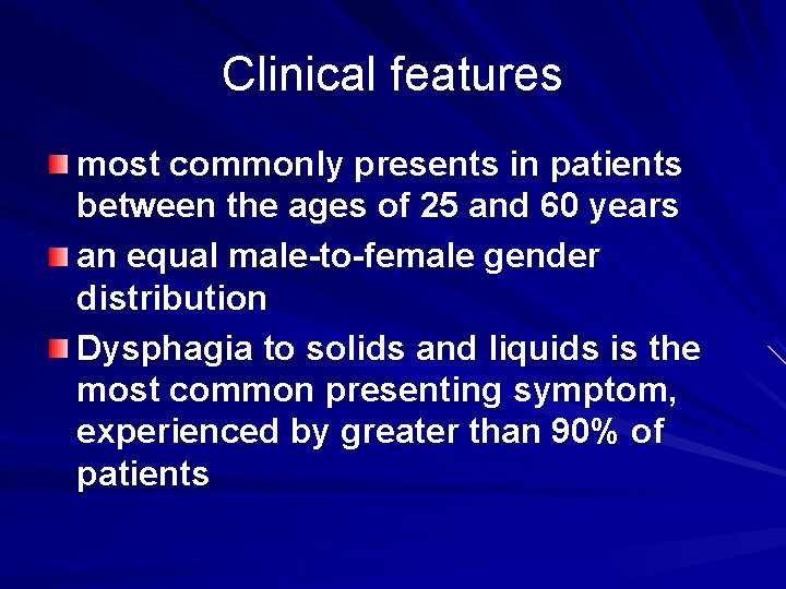 Clinical features most commonly presents in patients between the ages of 25 and 60