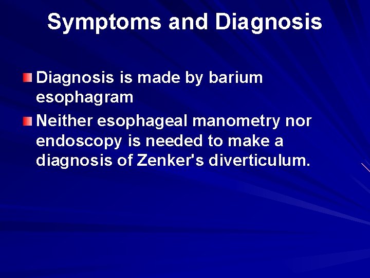 Symptoms and Diagnosis is made by barium esophagram Neither esophageal manometry nor endoscopy is