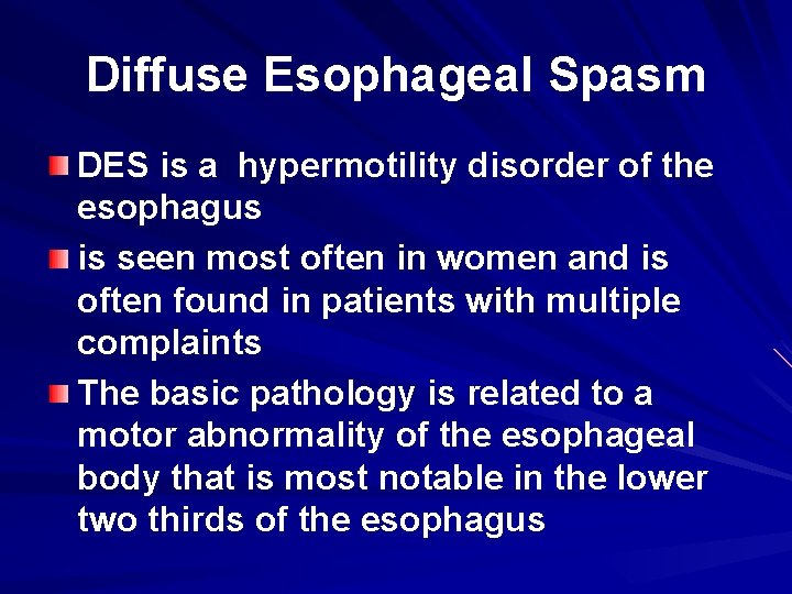 Diffuse Esophageal Spasm DES is a hypermotility disorder of the esophagus is seen most