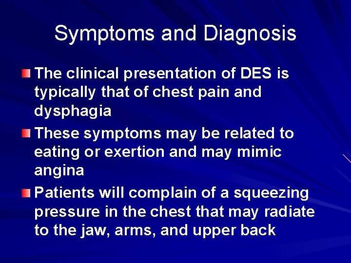 Symptoms and Diagnosis The clinical presentation of DES is typically that of chest pain