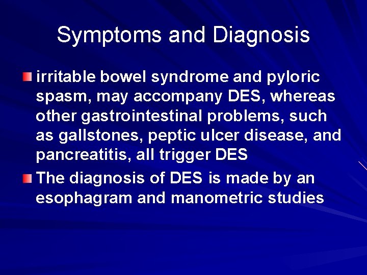 Symptoms and Diagnosis irritable bowel syndrome and pyloric spasm, may accompany DES, whereas other