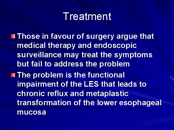Treatment Those in favour of surgery argue that medical therapy and endoscopic surveillance may