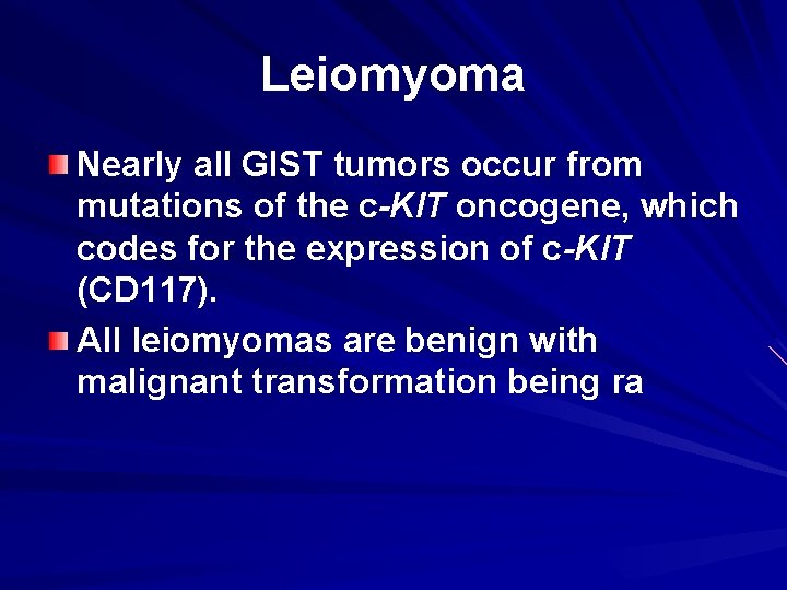 Leiomyoma Nearly all GIST tumors occur from mutations of the c-KIT oncogene, which codes