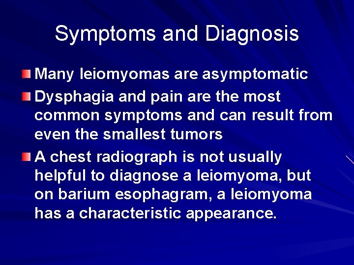 Symptoms and Diagnosis Many leiomyomas are asymptomatic Dysphagia and pain are the most common