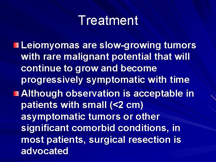 Treatment Leiomyomas are slow-growing tumors with rare malignant potential that will continue to grow