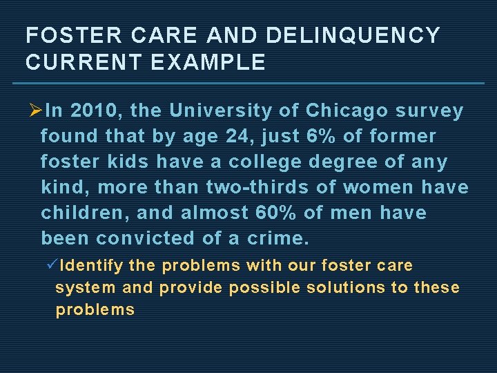 FOSTER CARE AND DELINQUENCY CURRENT EXAMPLE Ø In 2010, the University of Chicago survey