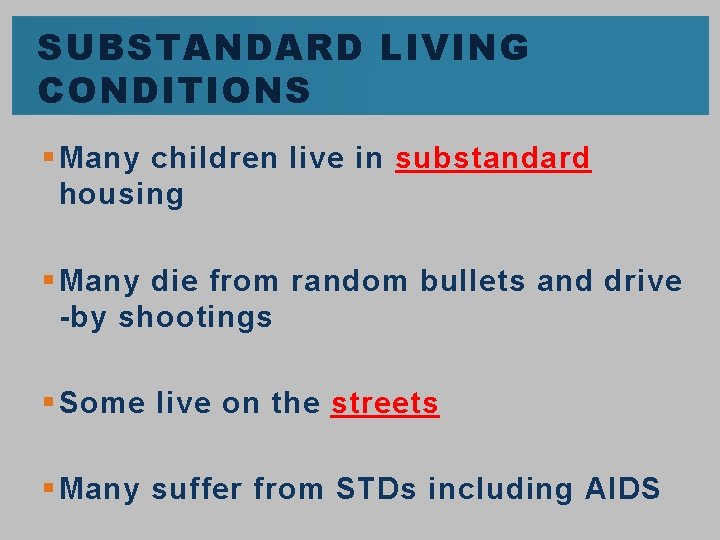 SUBSTANDARD LIVING CONDITIONS § Many children live in substandard housing § Many die from