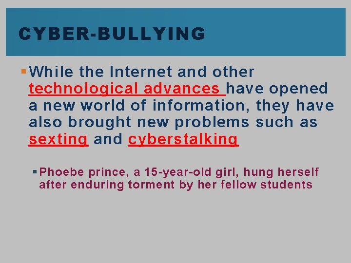 CYBER-BULLYING § While the Internet and other technological advances have opened a new world