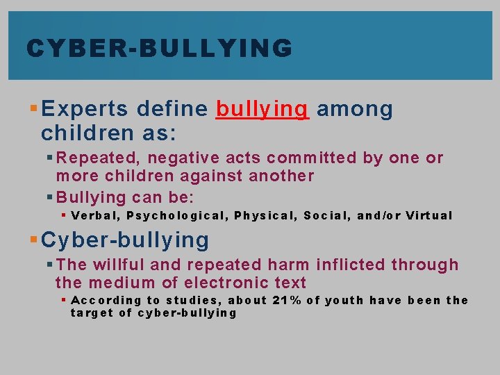 CYBER-BULLYING § Experts define bullying among children as: § Repeated, negative acts committed by