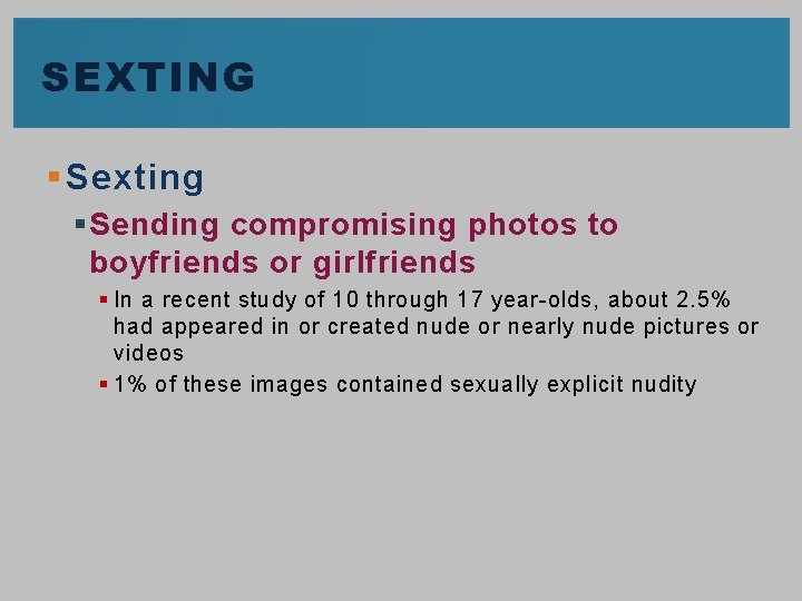 SEXTING § Sexting § Sending compromising photos to boyfriends or girlfriends § In a