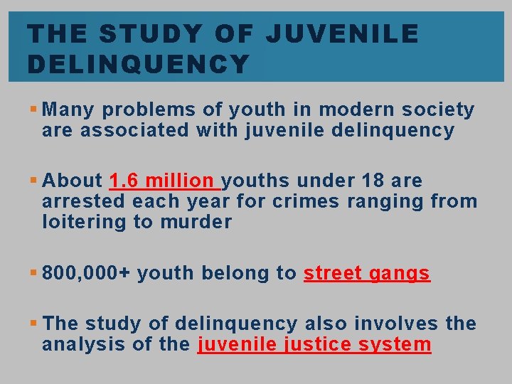 THE STUDY OF JUVENILE DELINQUENCY § Many problems of youth in modern society are