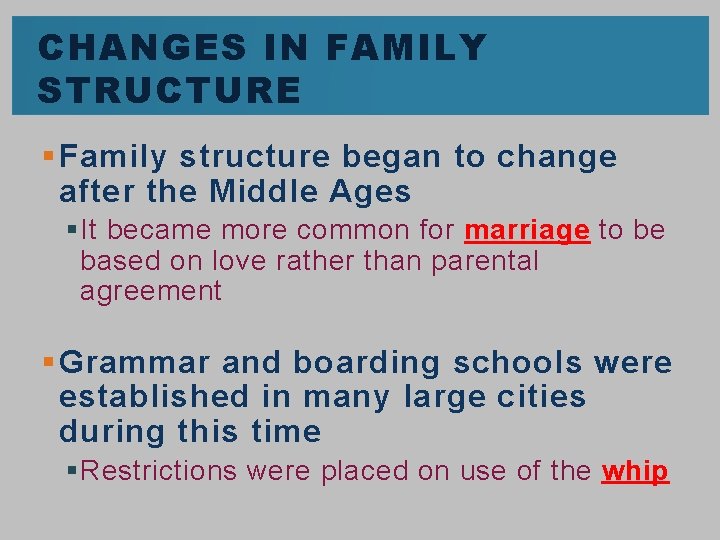 CHANGES IN FAMILY STRUCTURE § Family structure began to change after the Middle Ages