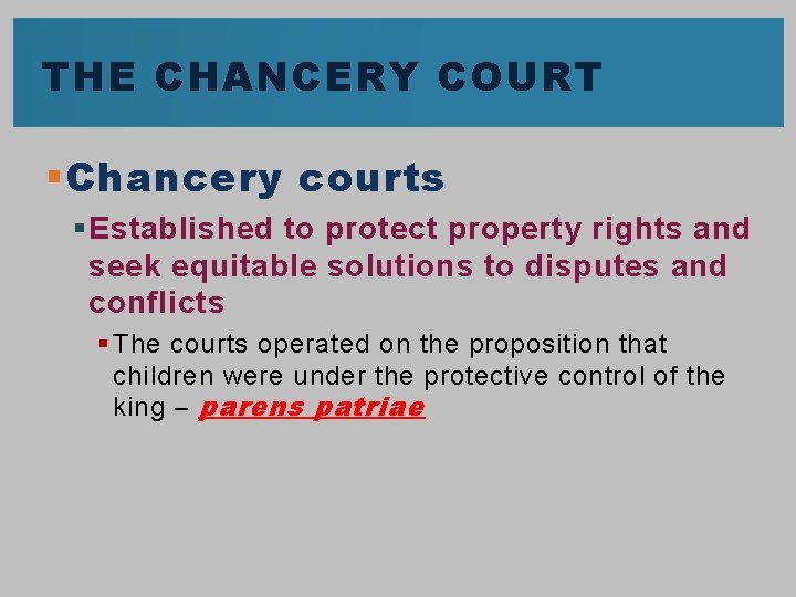 THE CHANCERY COURT § Chancery courts § Established to protect property rights and seek