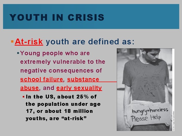YOUTH IN CRISIS § At-risk youth are defined as: § Young people who are