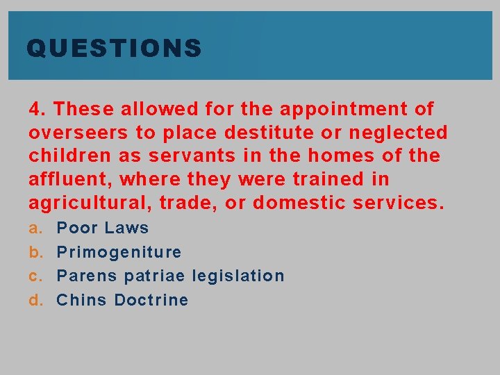 QUESTIONS 4. These allowed for the appointment of overseers to place destitute or neglected