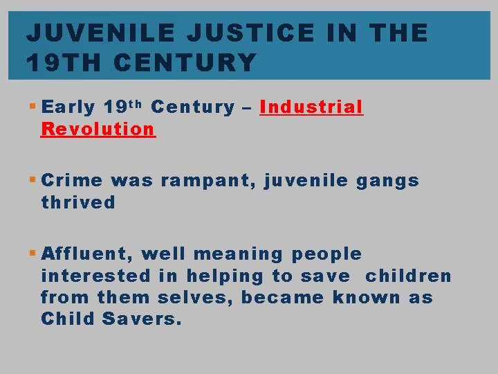 JUVENILE JUSTICE IN THE 19 TH CENTURY § Early 19 th Century – Industrial