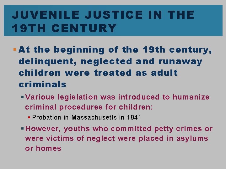 JUVENILE JUSTICE IN THE 19 TH CENTURY § At the beginning of the 19