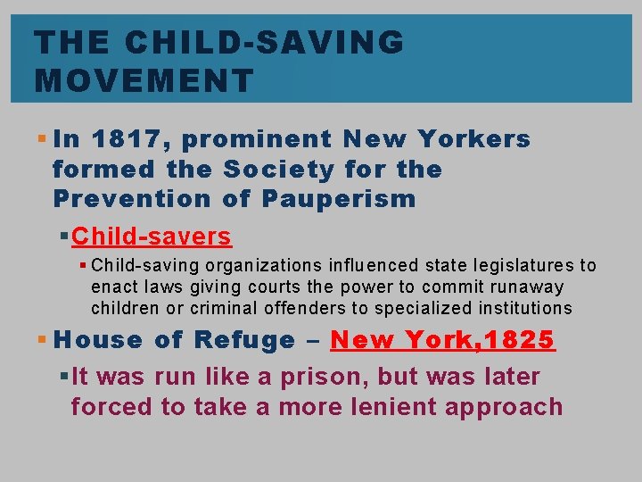 THE CHILD-SAVING MOVEMENT § In 1817, prominent New Yorkers formed the Society for the