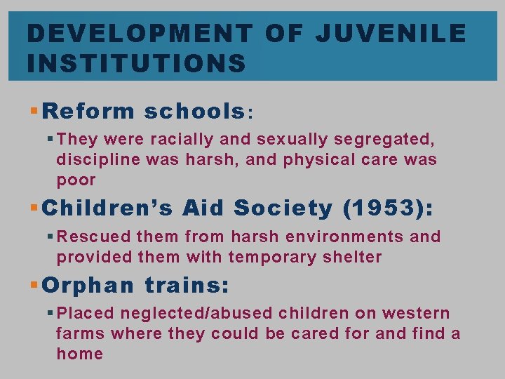 DEVELOPMENT OF JUVENILE INSTITUTIONS § Reform schools : § They were racially and sexually