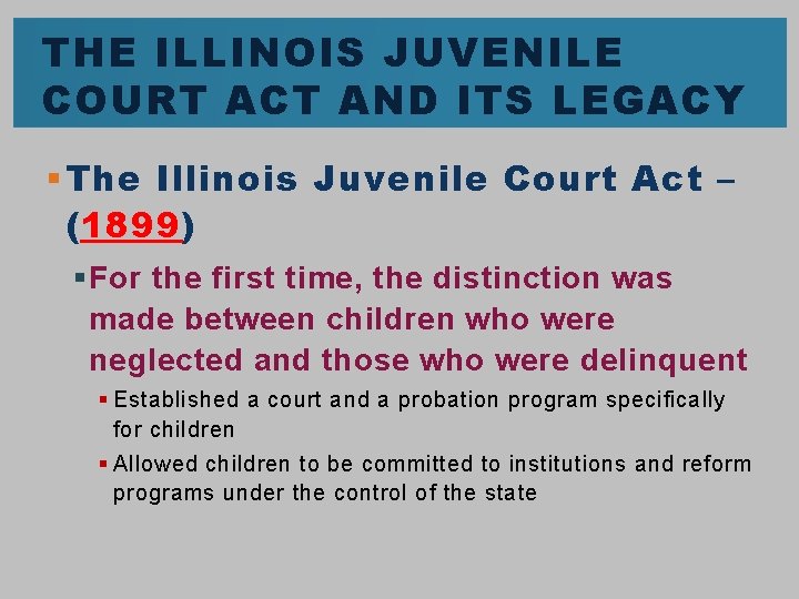 THE ILLINOIS JUVENILE COURT ACT AND ITS LEGACY § The Illinois Juvenile Court Act