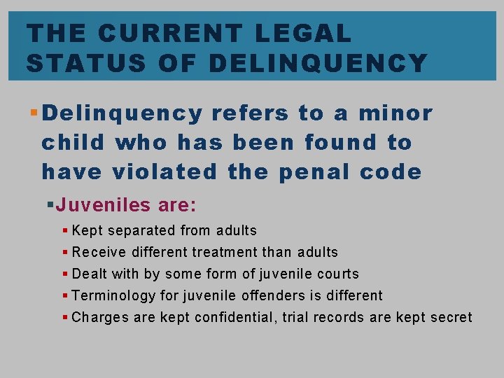 THE CURRENT LEGAL STATUS OF DELINQUENCY § Delinquency refers to a minor child who