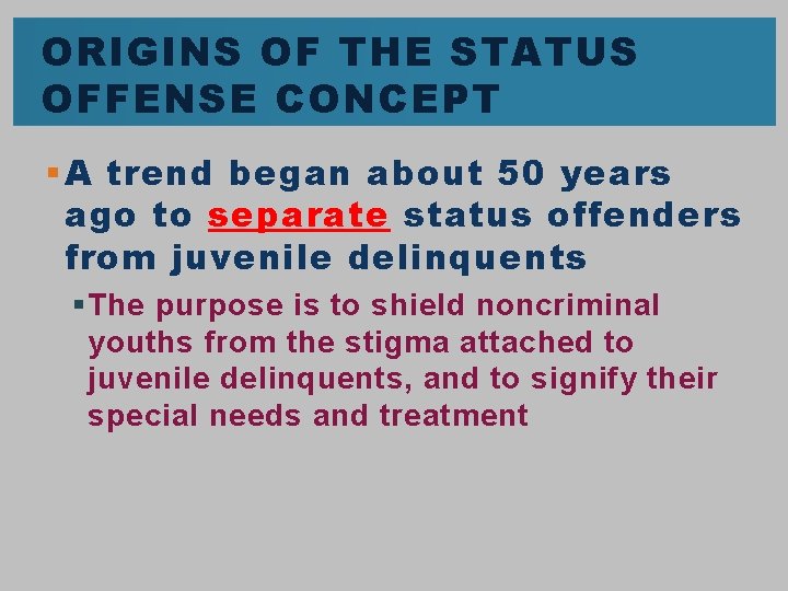 ORIGINS OF THE STATUS OFFENSE CONCEPT § A trend began about 50 years ago