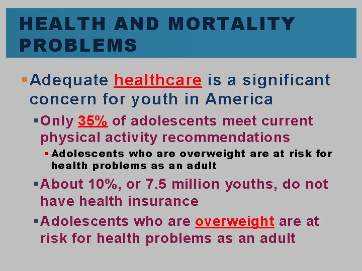HEALTH AND MORTALITY PROBLEMS § Adequate healthcare is a significant concern for youth in