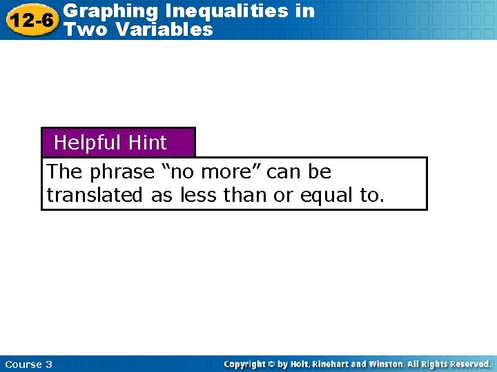 Graphing Inequalities in 12 -6 Two Variables Helpful Hint The phrase “no more” can