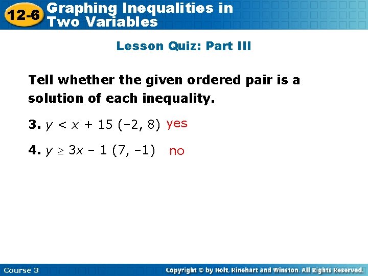Graphing Inequalities in 12 -6 Two Variables Lesson Quiz: Part III Tell whether the