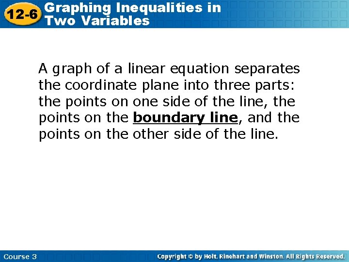 Graphing Inequalities in 12 -6 Two Variables A graph of a linear equation separates
