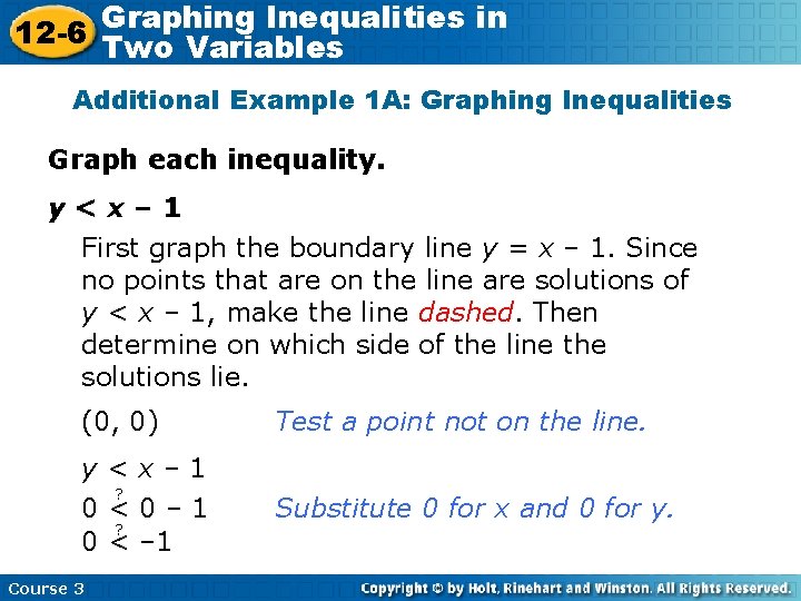Graphing Inequalities in 12 -6 Two Variables Additional Example 1 A: Graphing Inequalities Graph