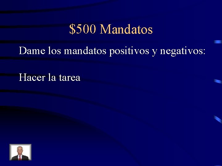 $500 Mandatos Dame los mandatos positivos y negativos: Hacer la tarea 