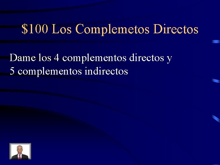 $100 Los Complemetos Directos Dame los 4 complementos directos y 5 complementos indirectos 