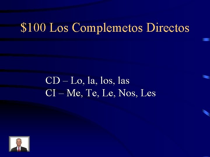 $100 Los Complemetos Directos CD – Lo, la, los, las CI – Me, Te,