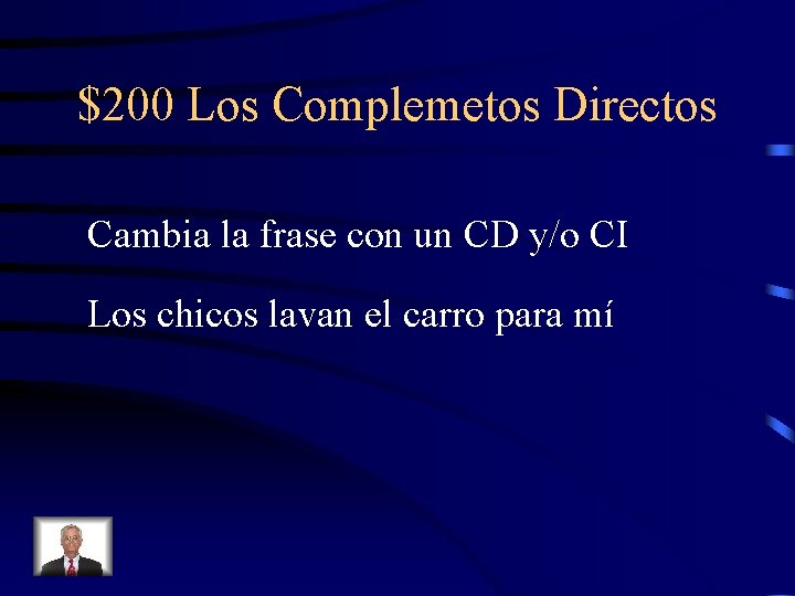 $200 Los Complemetos Directos Cambia la frase con un CD y/o CI Los chicos