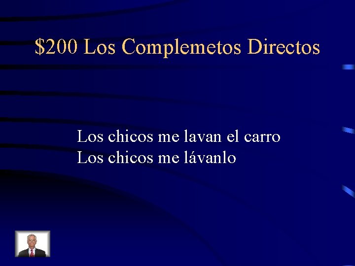 $200 Los Complemetos Directos Los chicos me lavan el carro Los chicos me lávanlo