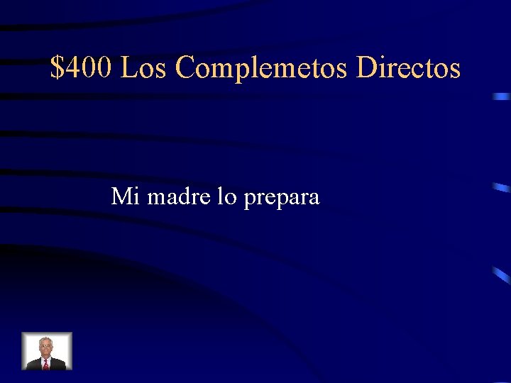 $400 Los Complemetos Directos Mi madre lo prepara 