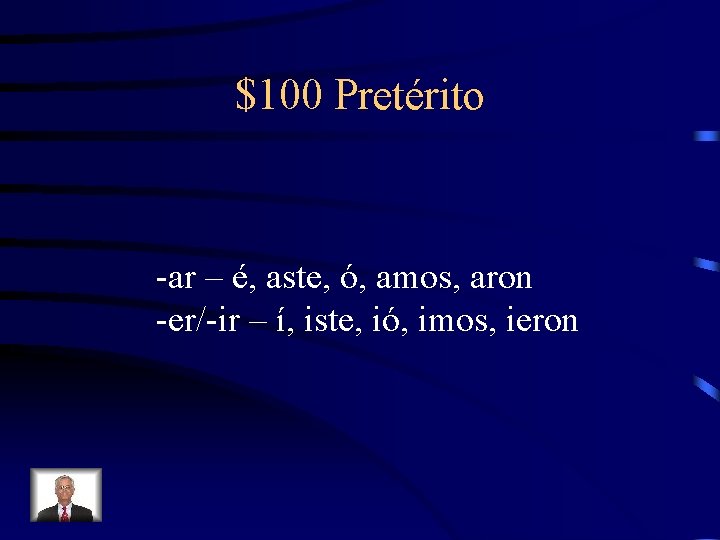 $100 Pretérito -ar – é, aste, ó, amos, aron -er/-ir – í, iste, ió,