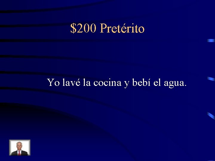 $200 Pretérito Yo lavé la cocina y bebí el agua. 