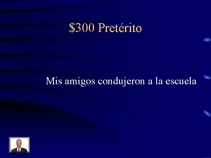 $300 Pretérito Mis amigos condujeron a la escuela 