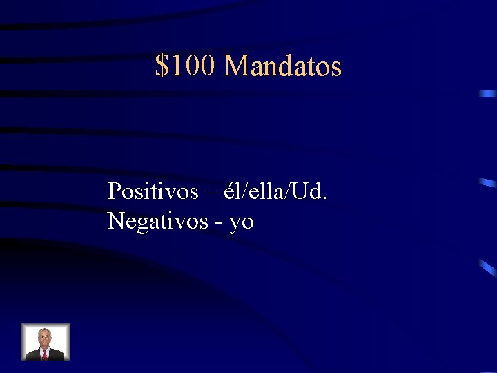 $100 Mandatos Positivos – él/ella/Ud. Negativos - yo 