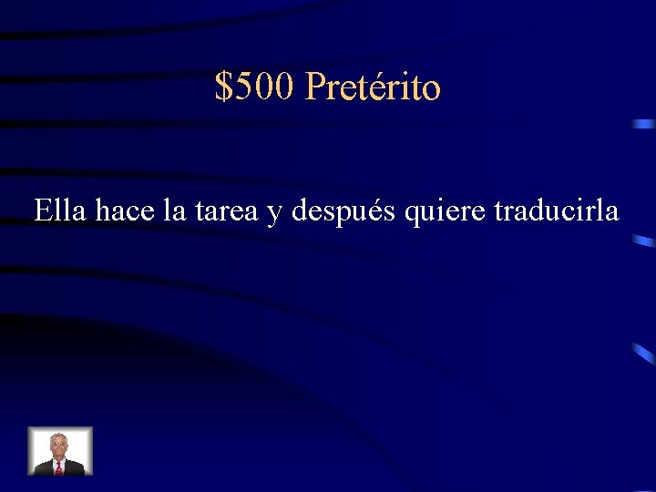 $500 Pretérito Ella hace la tarea y después quiere traducirla 