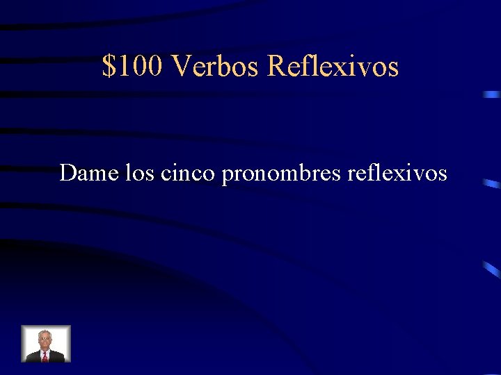 $100 Verbos Reflexivos Dame los cinco pronombres reflexivos 