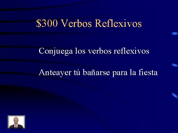 $300 Verbos Reflexivos Conjuega los verbos reflexivos Anteayer tú bañarse para la fiesta 
