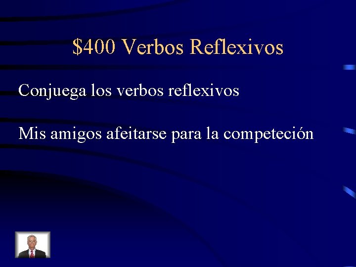 $400 Verbos Reflexivos Conjuega los verbos reflexivos Mis amigos afeitarse para la competeción 