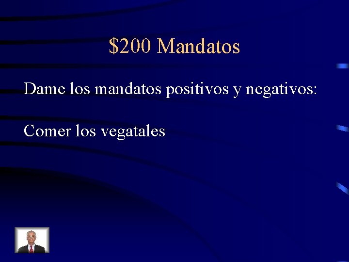 $200 Mandatos Dame los mandatos positivos y negativos: Comer los vegatales 