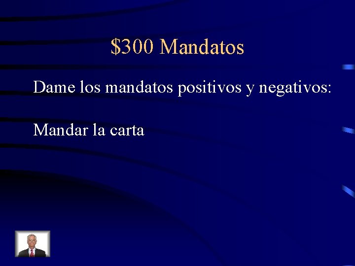 $300 Mandatos Dame los mandatos positivos y negativos: Mandar la carta 